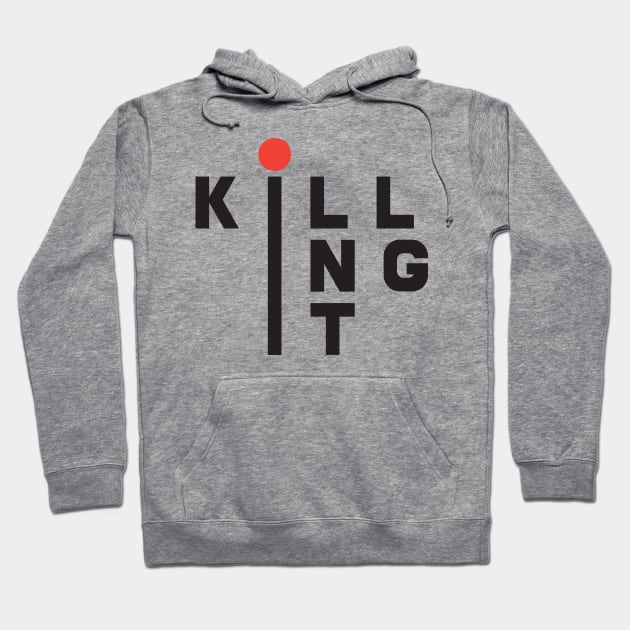 'Killing it' Funny Sarcastic Quote Shirt Hoodie by ourwackyhome